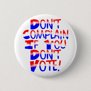 Don't Complain if You Don't Vote ! Button
