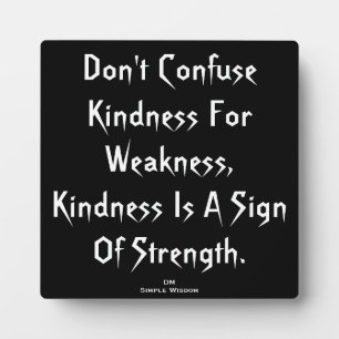 'Don't Confuse Kindness For Weakness...' Plaque