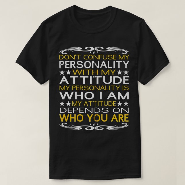 Don't Confuse My Personality with My Attitude Sarc T-Shirt (Design Front)