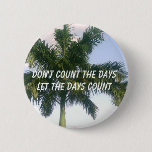 Don't Count the Days 6 Cm Round Badge