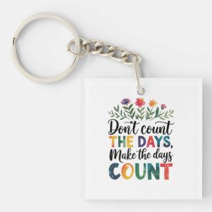 Don't count the days, make the days count key ring