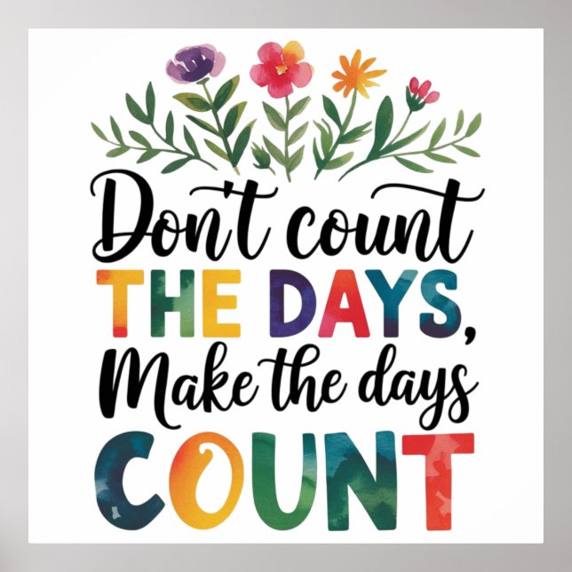 Don't count the days, make the days count poster (Front)