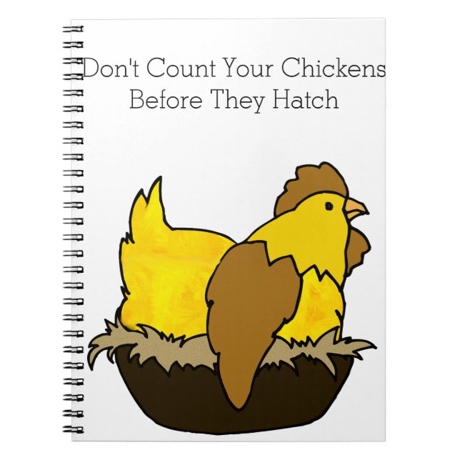 Don't Count Your Chickens Before They Hatch Spiral Notebook (Front)