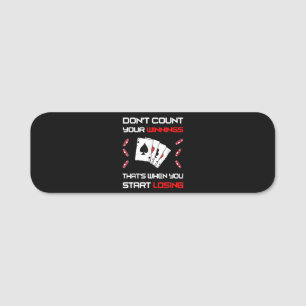 Don't Count Your Win That's When You Start Losing Name Tag