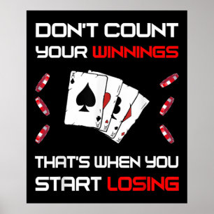 Don't Count Your Win That's When You Start Losing Poster