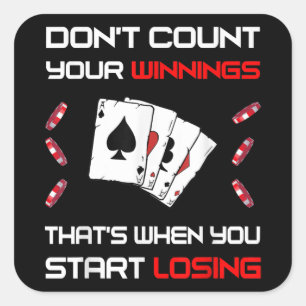 Don't Count Your Win That's When You Start Losing Square Sticker