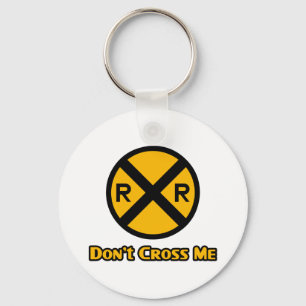 Don't Cross Me Railroad Crossing Sign Key Ring