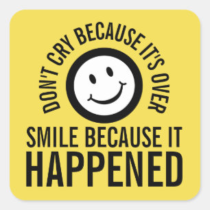 Don't cry because it's over smile it happened square sticker