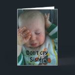 DON'T CRY SISTER ***30th BIRTHDAY*** Card<br><div class="desc">THANKS so much for stopping by one of my eight stores!</div>