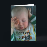 DON'T CRY SISTER ***40th BIRTHDAY*** Card<br><div class="desc">THANKS so much for stopping by one of my eight stores!</div>