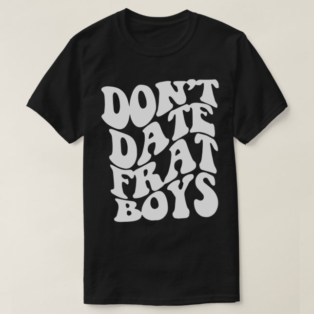 Don't Date Frat Boys Esthetic Trendy Costume 2022 T-Shirt (Design Front)