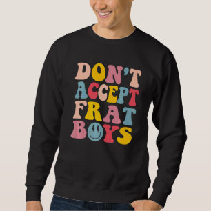 Don't Date Frat Boys Preppy Trendy Sweatshirt