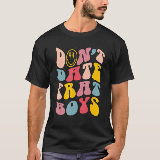 Don't Date Frat Boys Preppy Trendy T-Shirt
