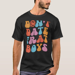 Don't Date Frat Boys Retro  Aesthetic Trendy T-Shirt