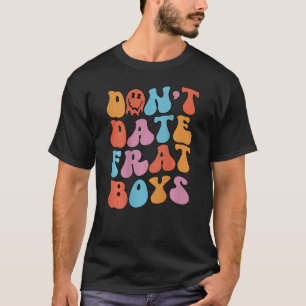 Don't Date Frat Boys Retro Aesthetic Trendy T-Shirt