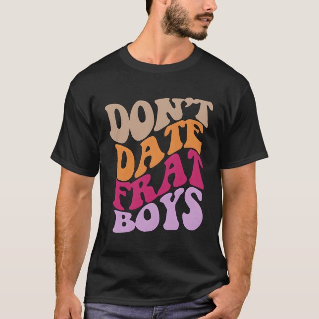 Don'T Date Frat Words On Back T-Shirt (Front)