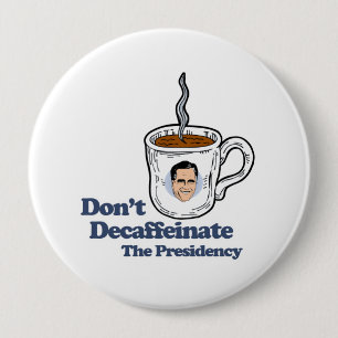 Don't Decaffeinate the Presidency.png 10 Cm Round Badge