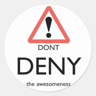 dont deny the awesomeness........ stickers