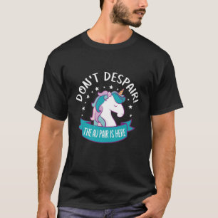 Don't despair! the au pair is here T-Shirt