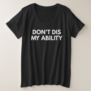 Don't Dis My Ability Plus Size T-Shirt