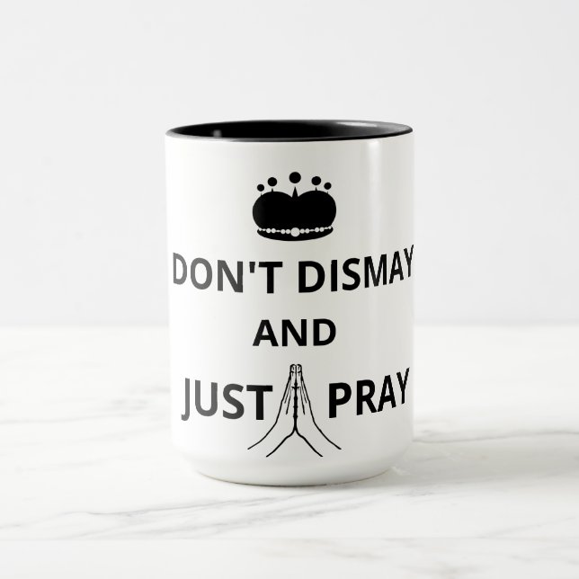 Don't Dismay And Just Pray Mug (Center)
