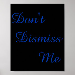 Dont Dismiss Me  Poster