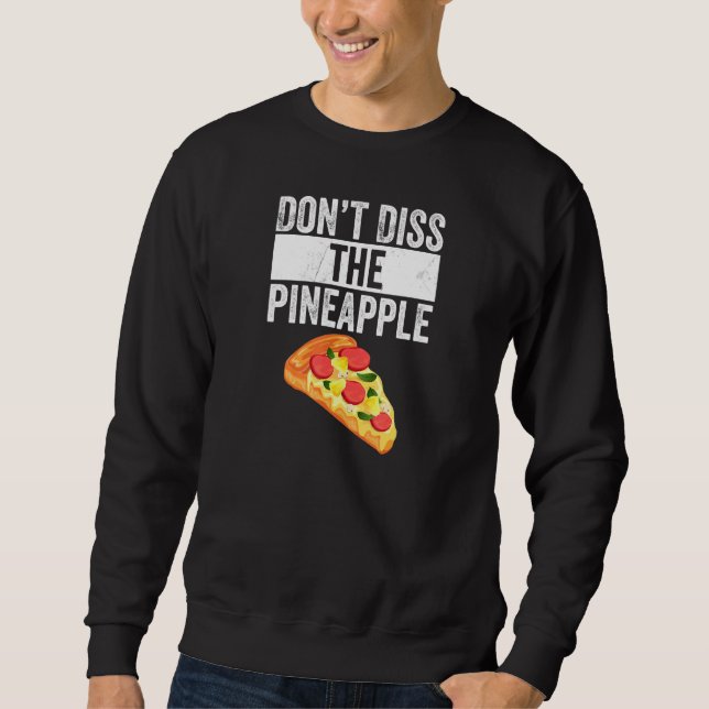 Dont Diss the Pineapple Pizza Sweatshirt (Front)