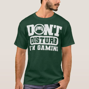 Dont Disturb Im Gaming 1 T-Shirt
