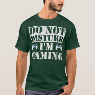 Dont Disturb Im Gaming T-Shirt