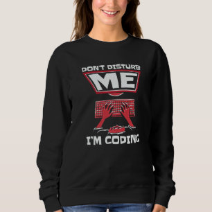 Don't Disturb Me I'm Coding Full Stack Software De Sweatshirt