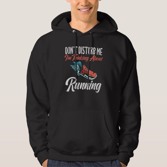 Dont Disturb Me Im Thinking About Running Hoodie (Front)