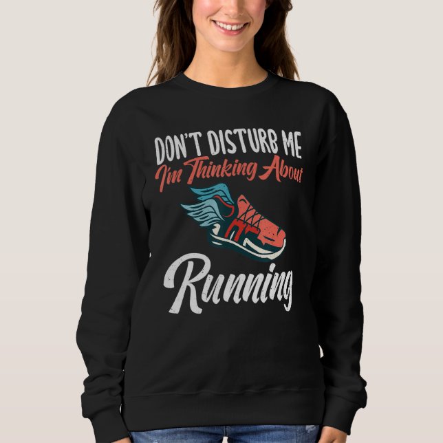 Dont Disturb Me Im Thinking About Running Sweatshirt (Front)