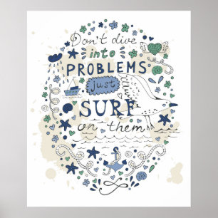 Don't Dive Into Problems Just Surf On Them Poster