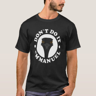 Don't Do It Emmanuel     Viral Emu Farm Video Anim T-Shirt