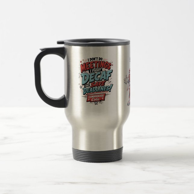 Don't Do Meetings, I Fight Decaf  Travel Mug (Left)