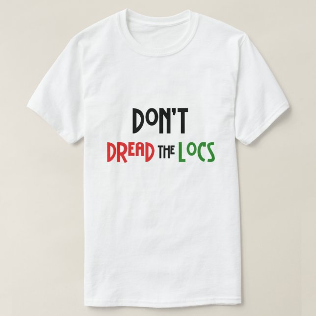 Don't Dread the Locs Hairstyle T-Shirt (Design Front)