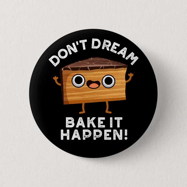 Don't Dream It Bake It Happen Cake Pun Dark BG 6 Cm Round Badge (Front)