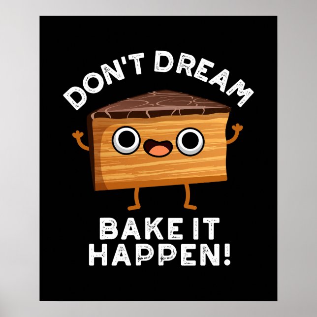 Don't Dream It Bake It Happen Cake Pun Dark BG Poster (Front)