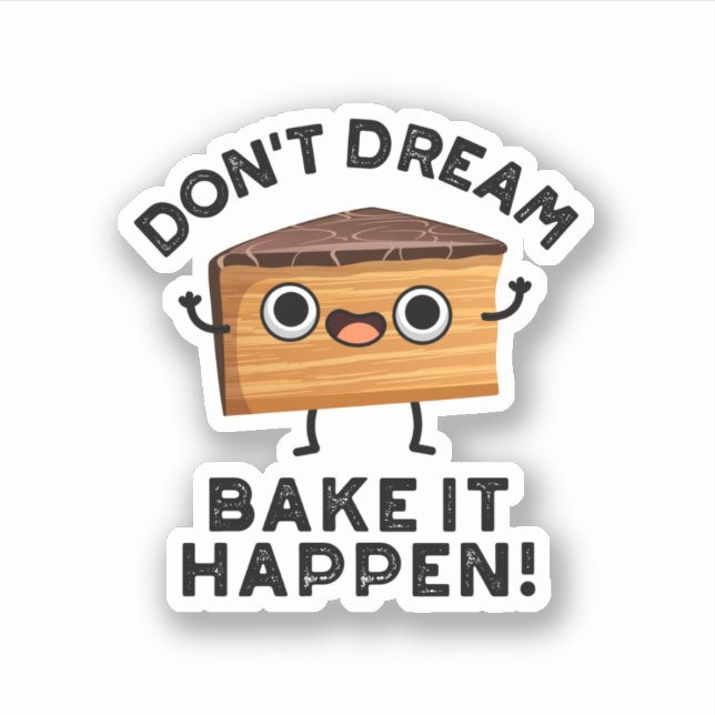 Don't Dream It Bake It Happen Funny Cake Pun  (Front)