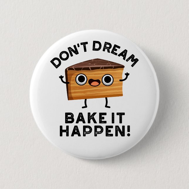 Don't Dream It Bake It Happen Funny Cake Pun  6 Cm Round Badge (Front)