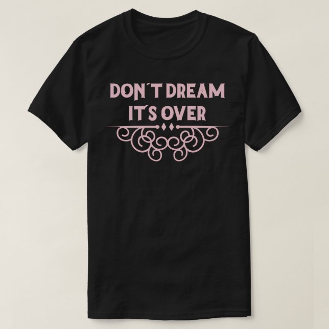 Dont Dream Its Over pink T-Shirt (Design Front)