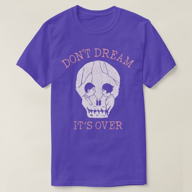 Dont Dream Its Over T-Shirt (Design Front)