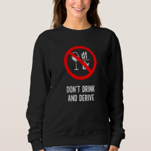 Don't Drink and Derive Mathematician Physicist Te Sweatshirt