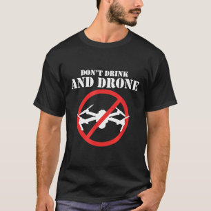 Don't Drink And Drone T-Shirt