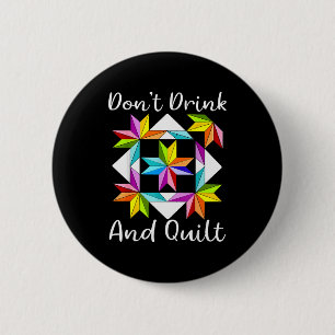 Don't Drink And Quilt Funny Quilting Quilter Sewin 6 Cm Round Badge