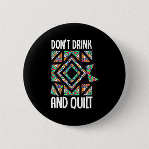 Dont Drink And Quilt Quilting Knitting Sewing Cro  6 Cm Round Badge