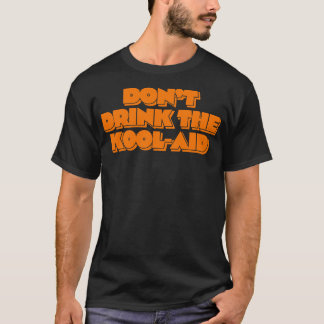 Dont Drink The KoolAid 1 T-Shirt
