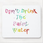 Don't Drink The Paint Water