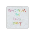 Don't Drink The Paint Water