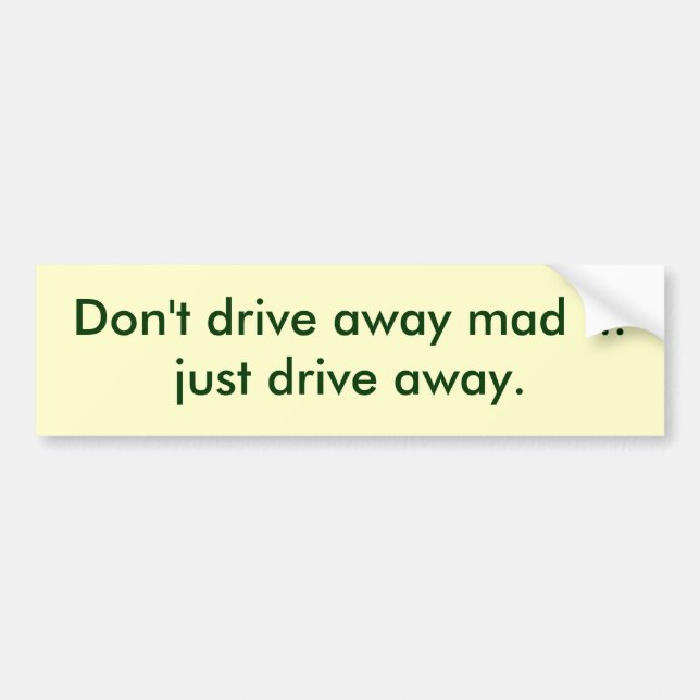 dont-drive-away-mad-01 bumper sticker (Front)